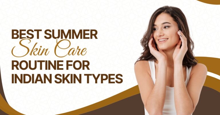 Best Summer Skin Care Routine For Indian Skin Types
